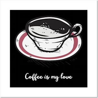 Coffee is My Love - Art and Drawing for Coffee Lover Posters and Art